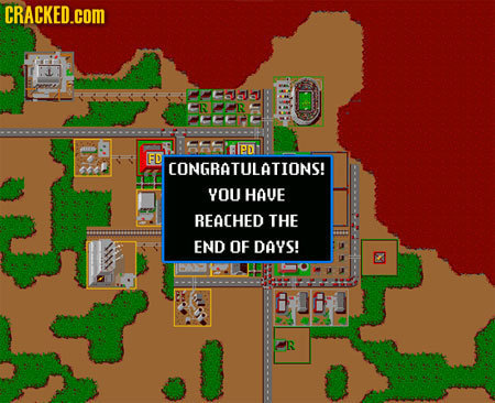 CRACKED.cOM MCal CRMR CCITC ElED ED CONGRATULATIONS! YOU HAUE REACHED THE END OF DAYS!