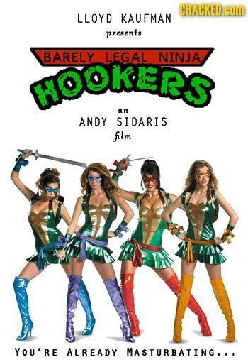 CRACKED COM LLOYD KAUFMAN presents BARELY LEGAL NINJA HOOKERS an ANDY SIDARIS film YOU'RE ALREADY MASTURBATING...