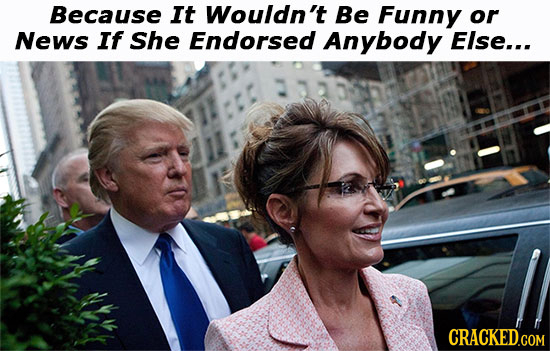 Because It Wouldn't Be Funny or News If She Endorsed Anybody Else...