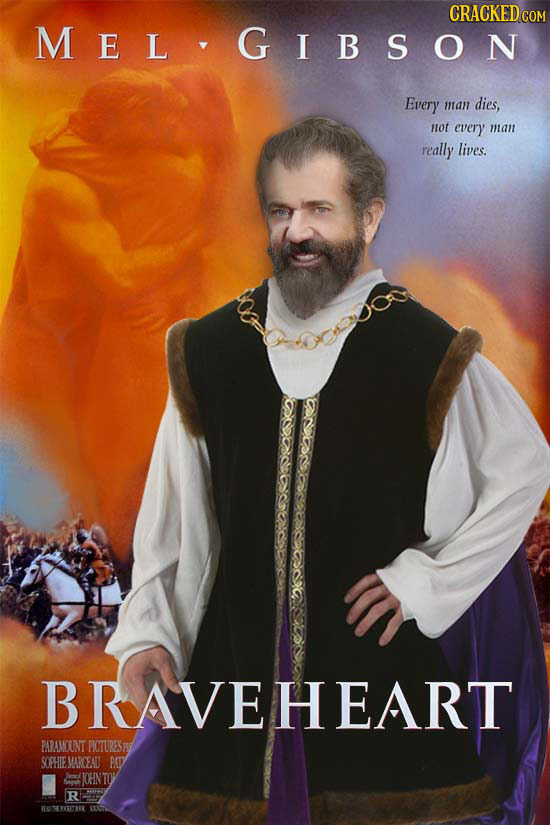 CRACKEDCO MEL GIBS ON Every man dies, HOT every man really lives. BRAVEHEART BARAMOUNT PIOTURESW SOFHIE MARCEAU PAD 1OHN Met R