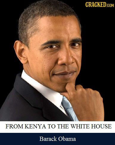 CRACKED.COM FROM KENYA TO THE WHITE HOUSE Barack Obama 