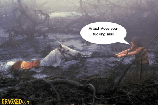 Artax! Move your fucking ass!