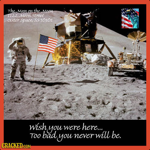 The Man on the Moon 112.2Moonstreet outer. Space, SS 10101 wish you here... were Too bad you never will be. CRACKED COM