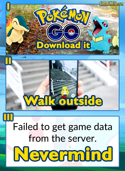 CRACKEDCON Pokemoy GO Download it Walk outside M Failed to get game data from the server. Nevermind 