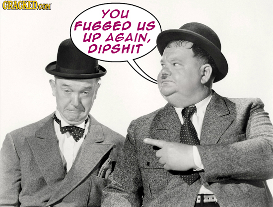 CRACKEDOON yoU FUGGED uS up AGAIN, DIPSHIT