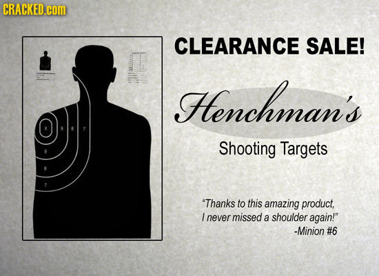 CRACKED.cOM CLEARANCE SALE! Henchman's Shooting Targets Thanks to this amazing product, I never missed a shoulder again! -Minion #6