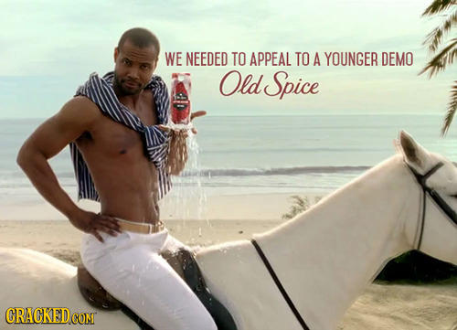 WE NEEDED TO APPEAL TO A YOUNGER DEMO Old Spice CRACKED 