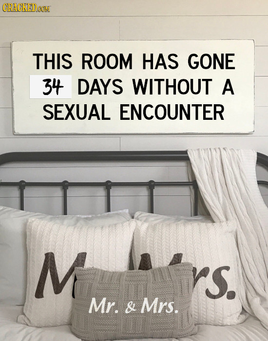 CRACKEDOON THIS ROOM HAS GONE 34 DAYS WITHOUT A SEXUAL ENCOUNTER M s. Mr. & Mrs. 