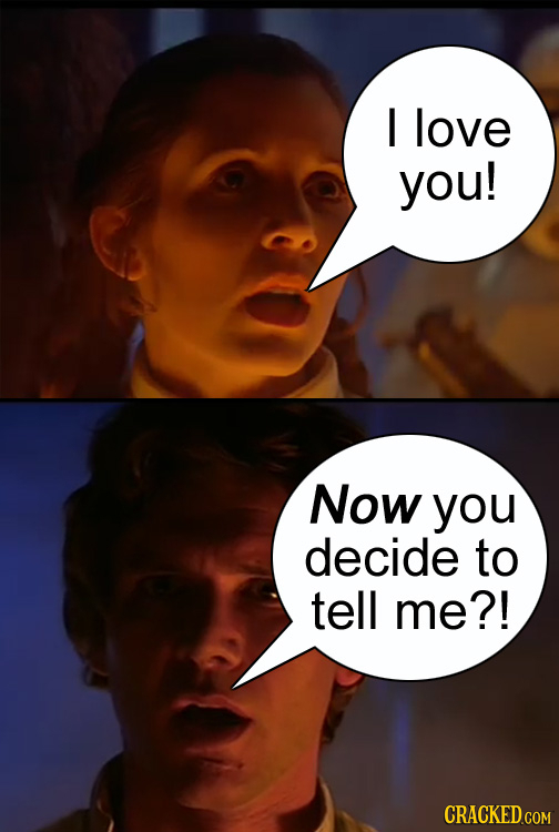 I love you! Now you decide to tell me?! CRACKED COM