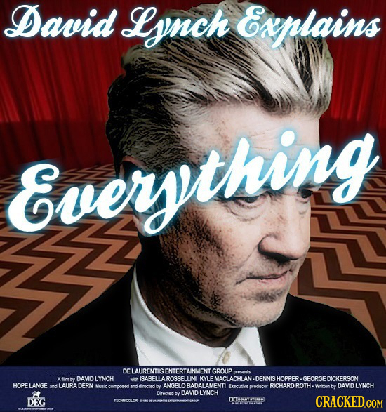 David Lynch Explains Everything DE LAURENTS ENTERTAINME GROUP peeote A b DAVID LYNCH SABELLAROSSELLIN KYLEMACLACHLAN-DENNISHOPPER. -GEORGE DICKERSON H