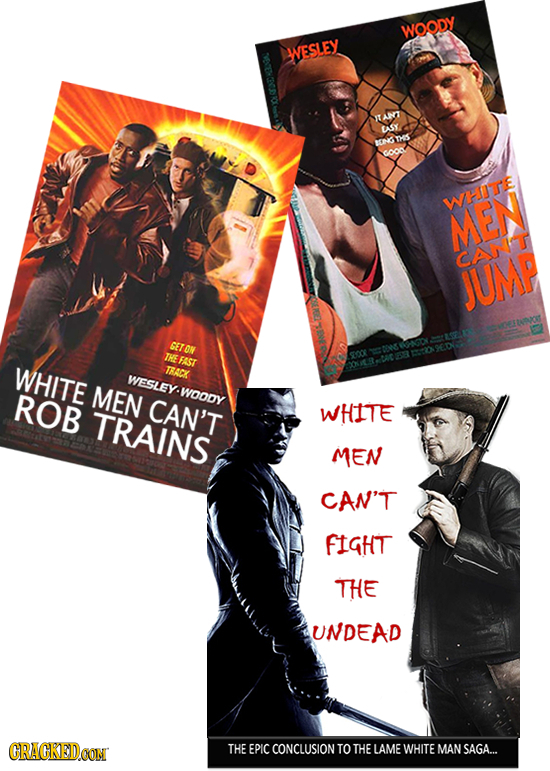 WOODY WESLEY TANT ASY TS BEN coo WHOTE MEN CANT JUMP SET ON THE FAST WHITE TRACK WESLEY. ROB MEN -WOODY CAN'T TRAINS WHITE MEN CAN'T FIGHT THE UNDEAD