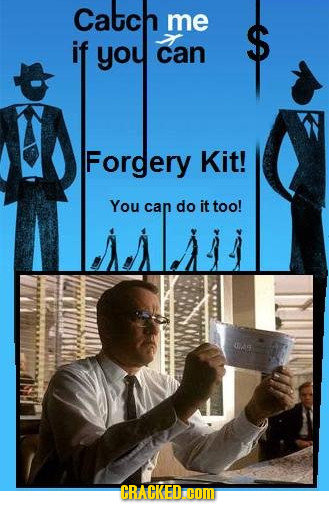 Catch me $ if you can Forgery Kit! You can do it too! U CRACKED COM