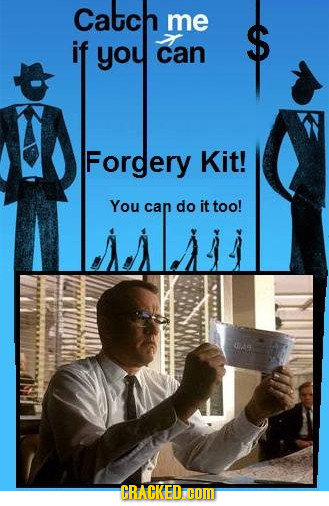 Catch me $ if you can Forgery Kit! You can do it too! U CRACKED COM 