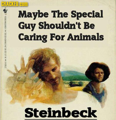 CRACKED.cOM Maybe The Special 8 Guy Shouldn't Be 9o Caring For Animals CA E Nus 27824X Steinbeck