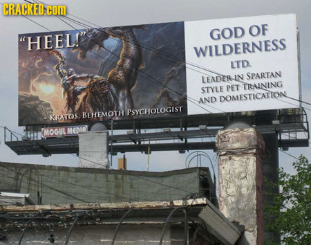 CRACKED.COM GOD OF HEEL! WILDERNESS LTD SPARTAN LEADER-IN TRAINING STYLE PET AND DOMESTICATITON PSYCHOLOGIST KRATOS. BEHEMOTH MOGUL MEDIO