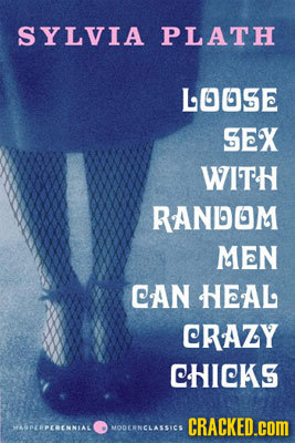 SYLVIA PLATH L00SE SEX WITH RANDOM MEN CAN HEAL CRAZY CHICKS CRACKED.cOM APERPERENNIAL MODENNCLASSICS