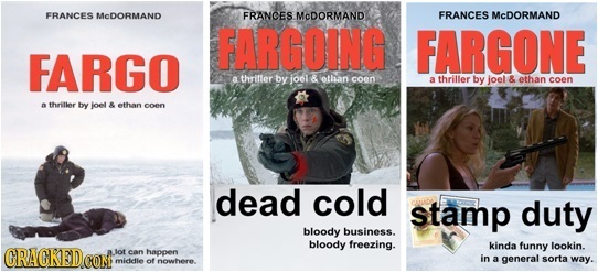 FRANCES McDORMAND FRANCES McDORMAND FRANCES McDORMAND FARGOING FARGONE FARGO a thrifler by jol & ethan coen a thriller by joel & ethan coen a thillee