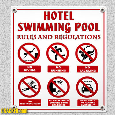 HOTEL SWIMMING POOL RULES AND REGULATIONS NO NO NO DIVING RUNNING TACKLING NO TACKLNO NO on ABSOLUTY FLECTROCUTIONS JUMPINO PROM NO BARKINO ALCONIES O