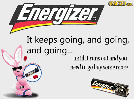 Energizer CRAGKEDCONT R It keeps going, and going, and going... ...until it runs out and you need to go buy some more. Energitez Energizer 4L1S 2013 A