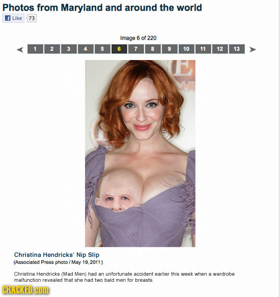 Photos from Maryland and around the world Like 73 Image 6 of 220 1 2 5 6 7 8 9 10 11 12 13 Christina Hendricks' Nip Slip (Associated Press photo May 1