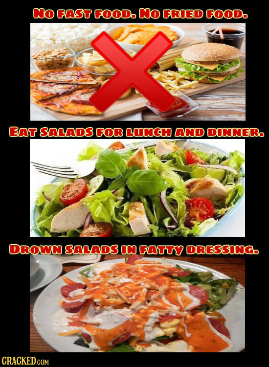 No FAST FOODo No FRIED FOODo EAT SALADS FOR CUNCH AND DINNNERO DROWN SALADS ON FAATTY DRESSINGO CRACKED.COM
