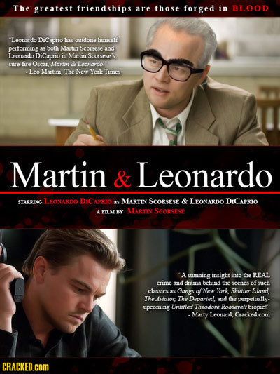 The greatest friendships are those forged in BLOOD Leonardo DiCapro hs outdope hunsels performing aS both Martin Scorsese and Leonardo DiCaprio in Ma