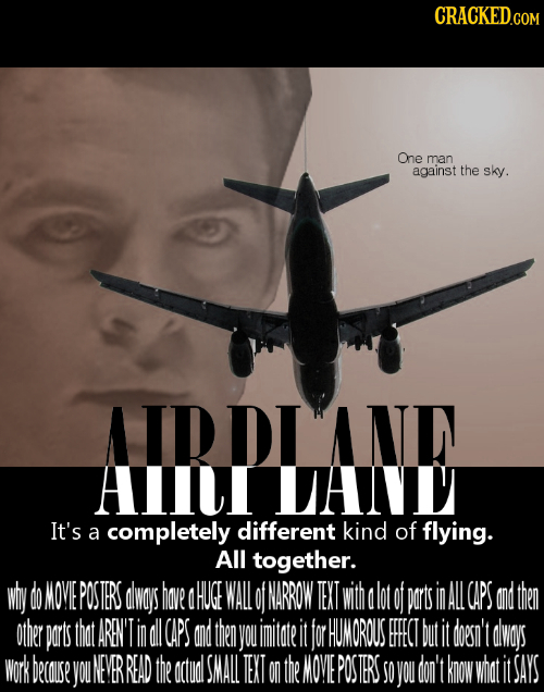 CRACKEDco One man against the sky. A ID DI A NL AlI UALUL It's a completely different kind of flying. All together. why do MOME POSTERS dlwoys have OH
