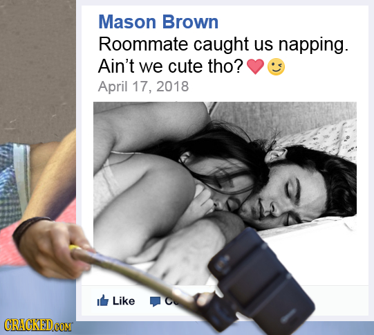 Mason Brown Roommate caught us napping. Ain't we cute tho? April 17, 2018 Like CU