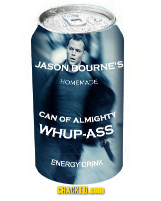 JASON BOURNE'S HOMEMADE CAN OF ALMIGHTY WHUP-ASS ENERGY DRINK GRACKED.OM