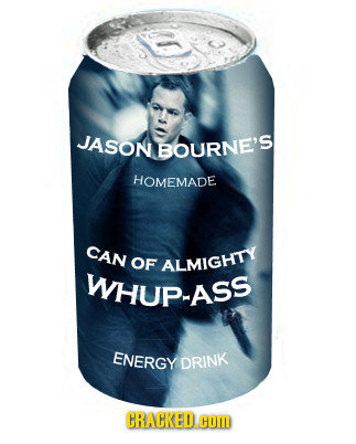 JASON BOURNE'S HOMEMADE CAN OF ALMIGHTY WHUP-ASS ENERGY DRINK GRACKED.OM 
