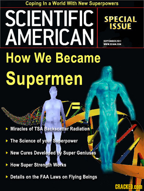Coping In a World With New Superpowers SCIENTIFIC SPECIAL ISSUE AMERICAN SEPTENSER 2011 WWW.SCIANCON How We Became Supermen Miracles of TSA Backscatte