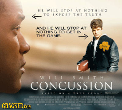 HE WILL STOP AT NOTHING TO EXPOSE THE TRUTH. AND HE WILL STOP AT NOTHING TO GET IN THE GAME. ANIAW WILL SMIT H CONCUSSION AD RRUE 3T09Y 1765 M110 OE O