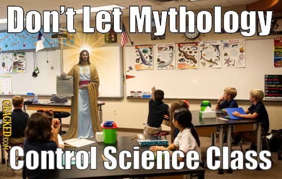Don't Let Mythology Amhihises Sene' CRACKED.COM Control Science Class