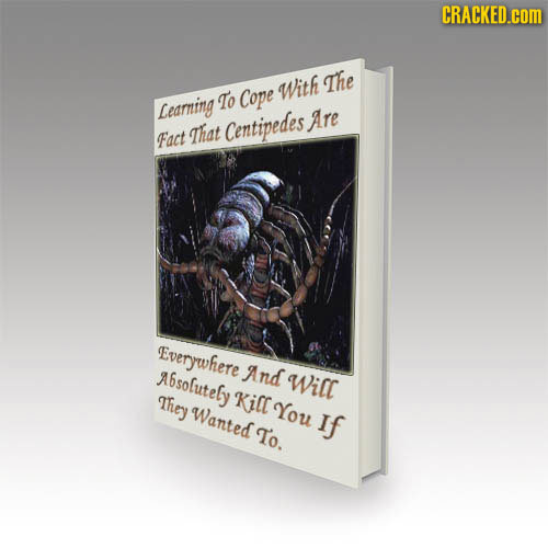 CRACKED.COM With The To Cope Learning Are Fact That Centipedes Everywhere A6solutely And Will They Kilc Wanted You If To.