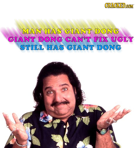 CRACKEDCON MAN HAS GIANT DONG GIANT DONG CAN'T FIX UGLY STILL HAS GIANT DONG