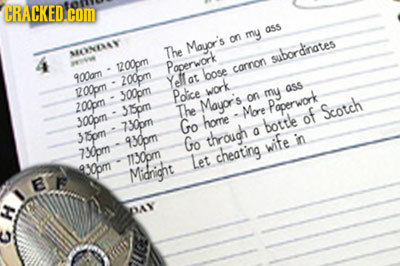 CRACKED com ass my on The Mayor's MONAY subordinates e 120%pm Paperwork bose carnon 90am 200pm Yellat at 0pm work 300pm my ass Police 2 200pm Spm The