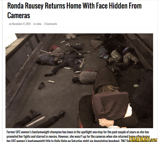 Ronda Rousey Returns Home With Face Hidden From Cameras on November 17.2015 in video OCorments Former UFC women's bantamweight championl has been in t