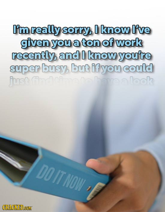 I'm really sorry, 0 know I've given you a ton of work recently, and 0 know you're super busy, but if you could just find look DOIT NOW CRACKEDCONT
