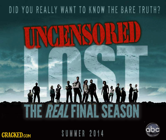 DID YOU REALLY WANT TO KNOW THE BARE TRUTH? UNCENSORED THE REAL FINAL SEASON abc SUMMER 2014 CRACKED.COM 
