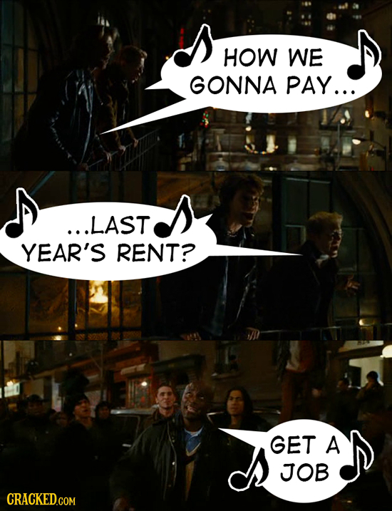 HOW WE GONNA PAY... ...LAST YEAR'S RENT? GET A JOB CRACKED.COM