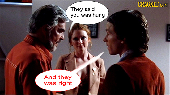 CRACKED CON They SAid you was hung And they was right