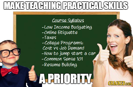 MAKE TEACHING PRACTICAL SKILLS course Syllabus -Low Income Budgeting -Online Etiquette -Taxes -college Programs: cost YS Job Demand -HoW to jump start