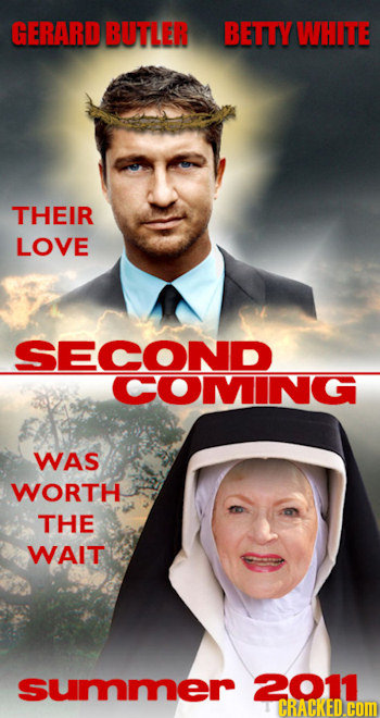 GERARD BUTLER BETTY WHITE THEIR LOVE SECOND COMING WAS WORTH THE WAIT summer 2011 CRACKED.COM