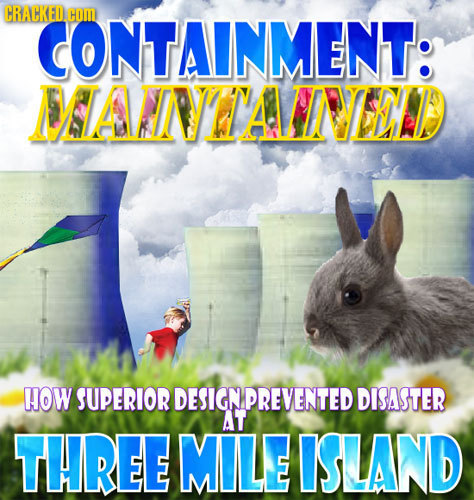 CRACKED CONTAINMENT: HOM DAOTALIINEEAD HOW SUPERIOR DESIGN PREVENTED DISASTER AT THREE MILE ISLAND