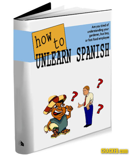 Are you tiredof your understanding bus boy how gardenes, to employee or fast food SPANISH UNLEARN CHRACKEDCOWD