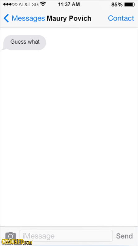 AT&T 3G 11:37 AM 85% Messages Maury Povich Contact Guess what iMessage Send CRACKEDCON