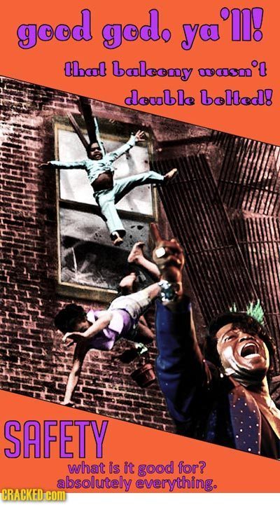 good god. 'M! ya Chaal balcooy OCom doble bolled! SAFETY what is it good for? absolutely everything. CRACKED com