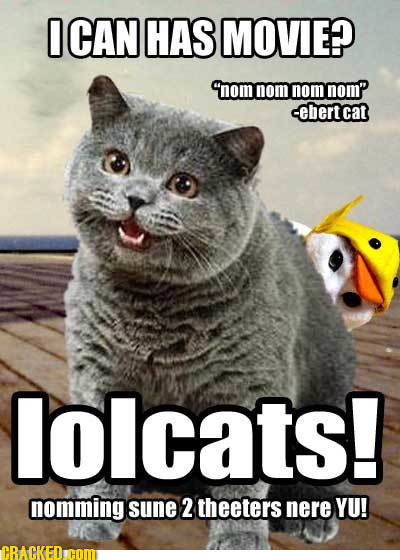 O CAN HAS MOVIE? nom nom nom nom sebertcat lolcats! nomming sune 2 theeters nere YU! CRACKEDIHOM