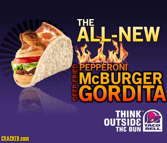 THE ALL-NEW PEPPERONI McBURGER GORDITA THINK OUTSIDE TACO THE BUN BELLL. CRACKED.coM 