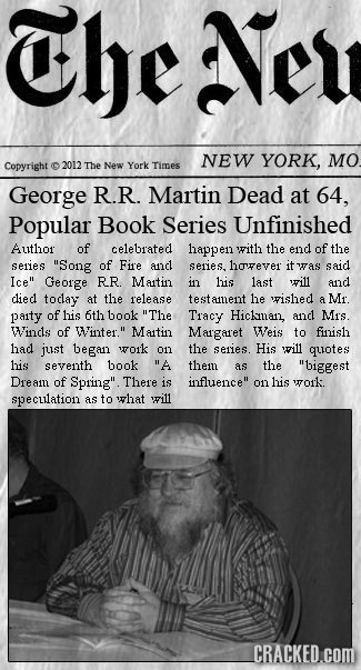 The Ney NEW YORK, MO Copyright 2012 The New York Times George R.R. Martin Dead at 64, Popular Book Series Unfinished Author of celebrated happen rith